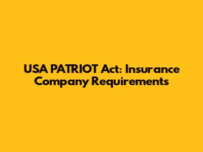 USA PATRIOT Act: Insurance Company Requirements