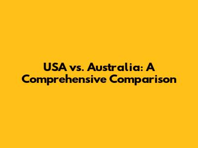 USA vs. Australia: A Comprehensive Comparison