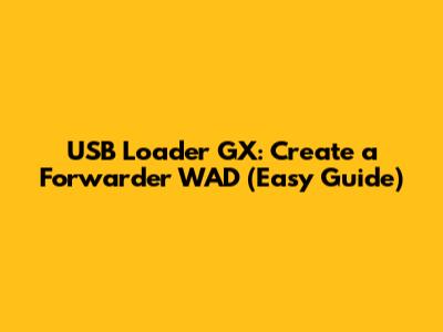 USB Loader GX: Create a Forwarder WAD (Easy Guide)
