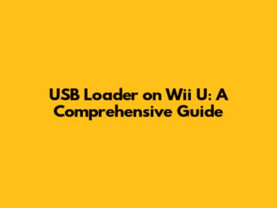 USB Loader on Wii U: A Comprehensive Guide