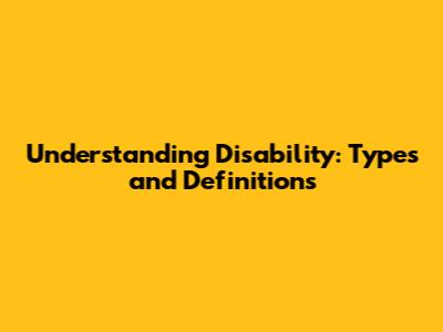 Understanding Disability: Types and Definitions