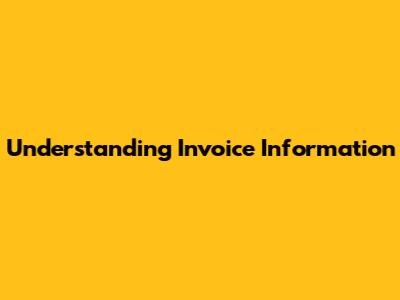 Understanding Invoice Information