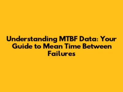 Understanding MTBF Data: Your Guide to Mean Time Between Failures
