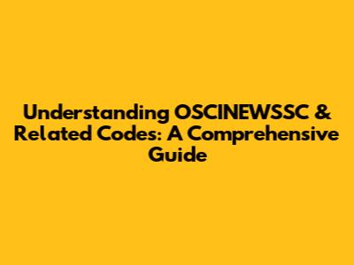 Understanding OSCINEWSSC & Related Codes: A Comprehensive Guide