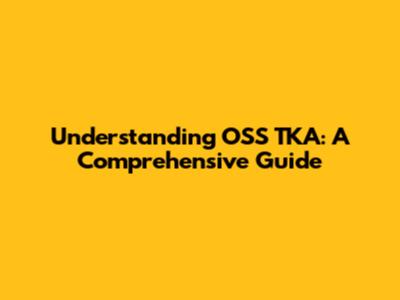 Understanding OSS TKA: A Comprehensive Guide