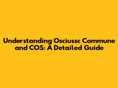 Understanding Osciussc Commune and COS: A Detailed Guide