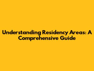Understanding Residency Areas: A Comprehensive Guide