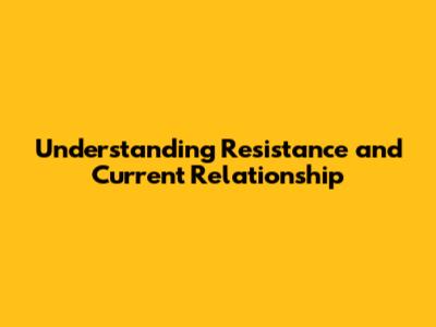 Understanding Resistance and Current Relationship
