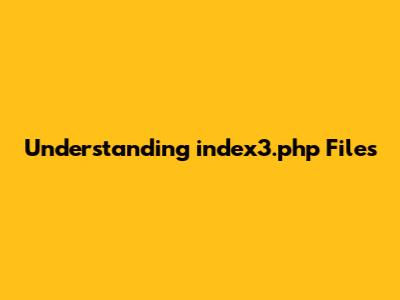 Understanding index3.php Files