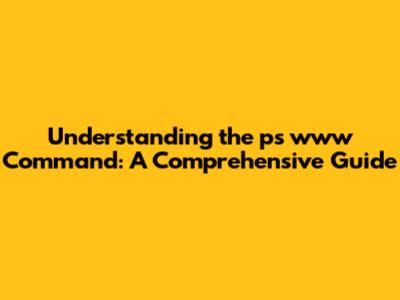 Understanding the `ps www` Command: A Comprehensive Guide