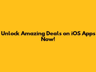 Unlock Amazing Deals on iOS Apps Now!