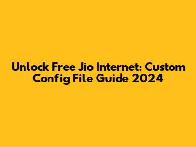 Unlock Free Jio Internet: Custom Config File Guide 2024