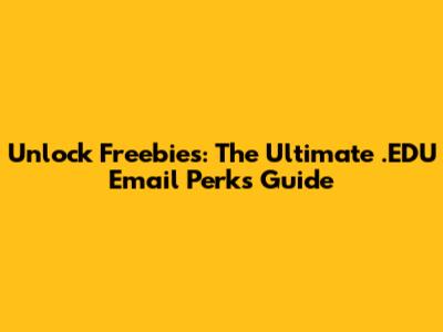 Unlock Freebies: The Ultimate .EDU Email Perks Guide
