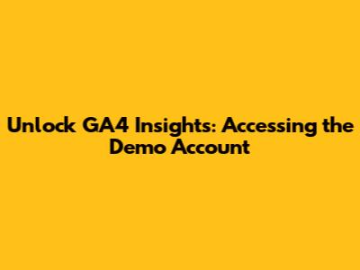 Unlock GA4 Insights: Accessing the Demo Account