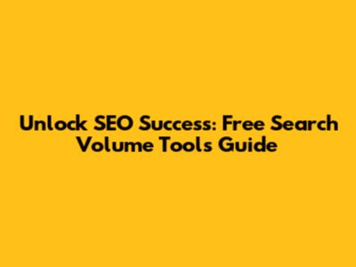 Unlock SEO Success: Free Search Volume Tools Guide