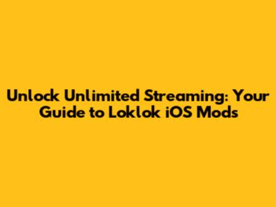 Unlock Unlimited Streaming: Your Guide to Loklok iOS Mods