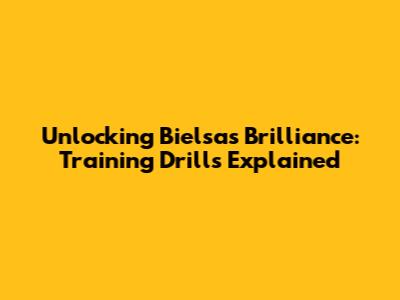 Unlocking Bielsa's Brilliance: Training Drills Explained