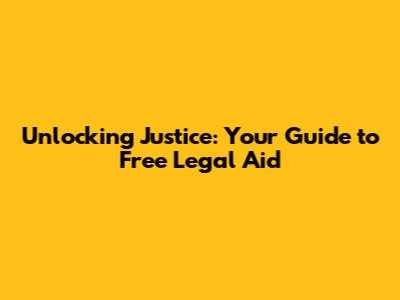 Unlocking Justice: Your Guide to Free Legal Aid
