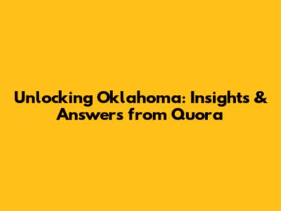 Unlocking Oklahoma: Insights & Answers from Quora