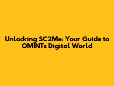 Unlocking SC2Me: Your Guide to OMINT's Digital World