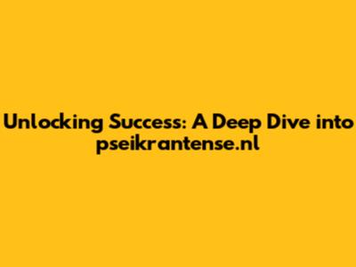 Unlocking Success: A Deep Dive into pseikrantense.nl