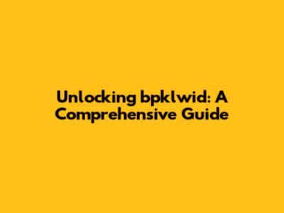 Unlocking bpklwid: A Comprehensive Guide