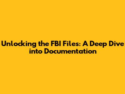 Unlocking the FBI Files: A Deep Dive into Documentation