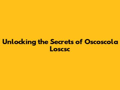 Unlocking the Secrets of Oscoscola Loscsc