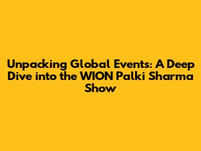 Unpacking Global Events: A Deep Dive into the WION Palki Sharma Show