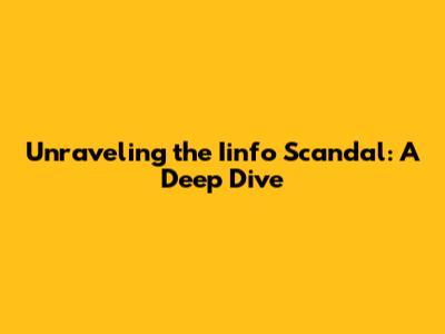 Unraveling the Iinfo Scandal: A Deep Dive