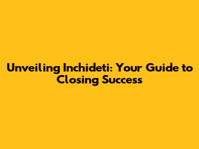 Unveiling 'Inchideti': Your Guide to Closing Success