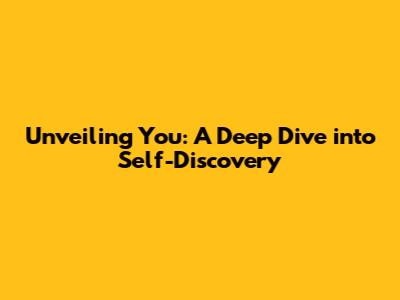 Unveiling 'You': A Deep Dive into Self-Discovery