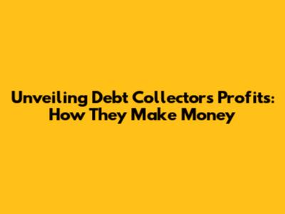 Unveiling Debt Collectors' Profits: How They Make Money