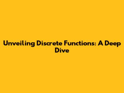 Unveiling Discrete Functions: A Deep Dive
