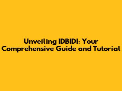 Unveiling IDBIDI: Your Comprehensive Guide and Tutorial
