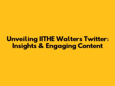 Unveiling IITHE Walters' Twitter: Insights & Engaging Content