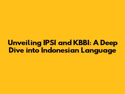 Unveiling IPSI and KBBI: A Deep Dive into Indonesian Language
