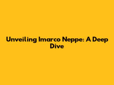 Unveiling Imarco Neppe: A Deep Dive