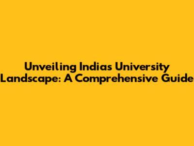Unveiling India's University Landscape: A Comprehensive Guide