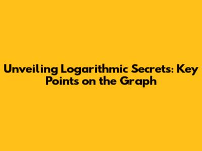 Unveiling Logarithmic Secrets: Key Points on the Graph