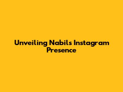Unveiling Nabil's Instagram Presence
