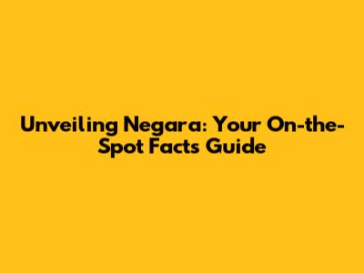 Unveiling Negara: Your On-the-Spot Facts Guide