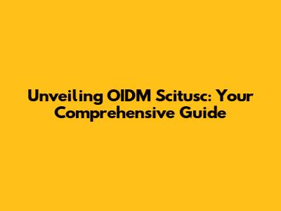 Unveiling OIDM Scitusc: Your Comprehensive Guide