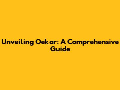 Unveiling Oekar: A Comprehensive Guide