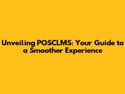 Unveiling POSCLMS: Your Guide to a Smoother Experience