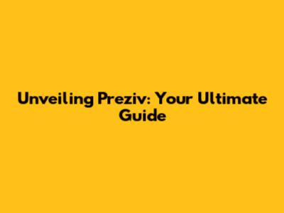 Unveiling Preziv: Your Ultimate Guide