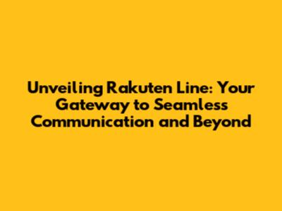 Unveiling Rakuten Line: Your Gateway to Seamless Communication and Beyond