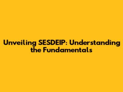 Unveiling SESDEIP: Understanding the Fundamentals