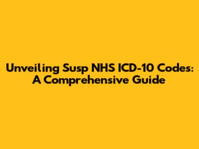 Unveiling Susp NHS ICD-10 Codes: A Comprehensive Guide