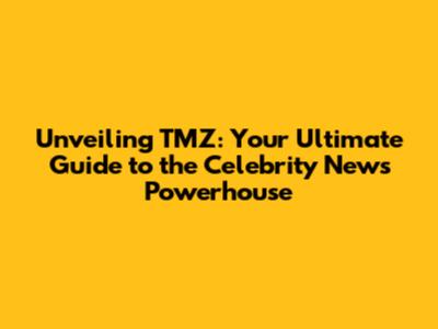 Unveiling TMZ: Your Ultimate Guide to the Celebrity News Powerhouse